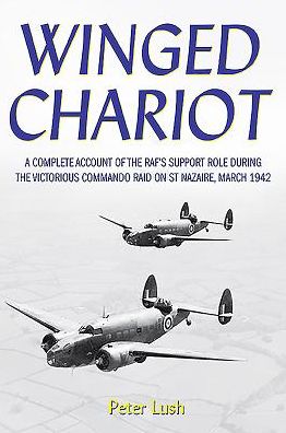 Cover for Peter Lush · Winged Chariot: A Complete Account of the RAF's Support Role During the Victorious Commando Raid on St Nazaire, 1942 (Hardcover Book) (2016)