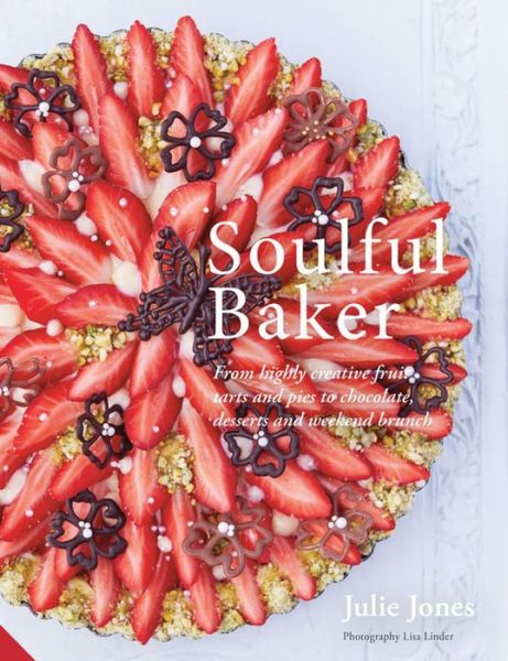 Soulful Baker: From highly creative fruit tarts and pies to chocolate, desserts and weekend brunch - Julie Jones - Książki - Quarto Publishing PLC - 9781911127246 - 21 września 2017