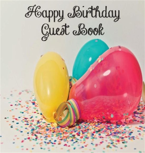 Cover for Lollys Publishing · Birthday Party Guest Book, Boy or Girl, Happy Birthday Guest Book, Keepsake Birthday Gift, Wishes, Party Guest Book, Gift Log, Comments and Memories. (Hardcover Book) (2018)