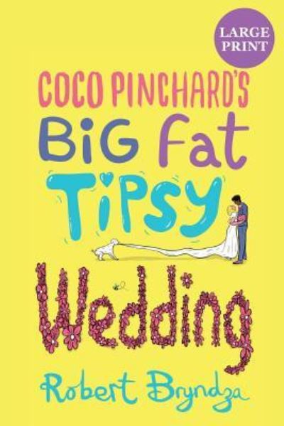 Cover for Robert Bryndza · Coco Pinchard's Big Fat Tipsy Wedding - Coco Pinchard (Paperback Bog) [Large type / large print edition] (2019)