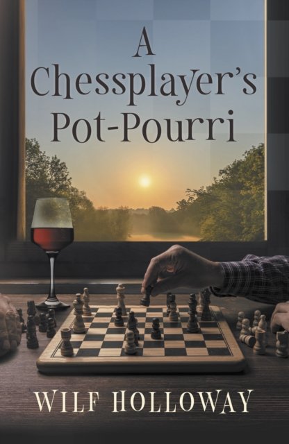 A Chessplayer's Pot-Pourri - Wilf Holloway - Bøker - The Conrad Press - 9781916966246 - 23. april 2024