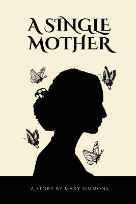 A Single Mother - Mary Simmons - Books - Mary Simmons - 9781933121246 - January 10, 2023