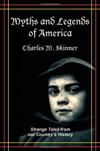 Cover for Charles M. Skinner · Myths and Legends of America: Strange Tales from Our Country's History (Paperback Book) (2007)