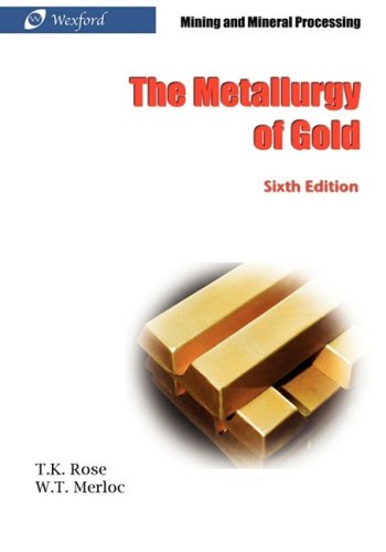 The Metallurgy of Gold (6th Edition) - Mining and Mineral Processing - T. K. Rose - Books - Wexford College Press - 9781934939246 - September 28, 2008