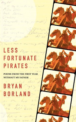 Cover for Bryan Borland · Less Fortunate Pirates: Poems from the First Year Without My Father (Paperback Book) (2012)