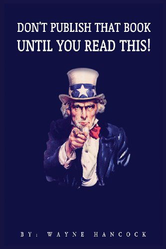 Dont Publish That Book Until You Read This - Wayne Hancock - Livros - Hancock Press - 9781938366246 - 6 de fevereiro de 2013