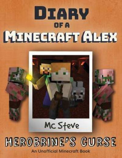 Cover for MC Steve · Diary of a Minecraft Alex: Book 1 - Herobrine's Curse - Diary of a Minecraft Alex (Paperback Book) (2017)
