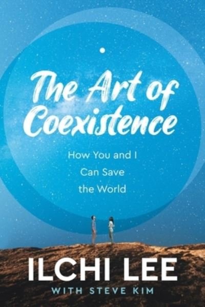 Cover for Ilchi Lee · The Art of Coexistence: How You and I Can Save the World (Pocketbok) (2023)