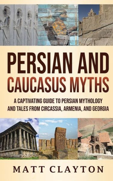 Cover for Matt Clayton · Persian and Caucasus Myths: A Captivating Guide to Persian Mythology and Tales from Circassia, Armenia, and Georgia (Hardcover Book) (2021)