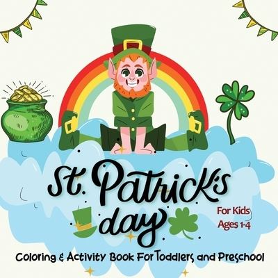 Cover for Jordan Parker · St. Patrick's Day Coloring &amp; Activity Book for Toddlers &amp; Preschool Kids Ages 1-4: Easy and Fun Learning and Coloring Activities For kids (Paperback Book) (2021)