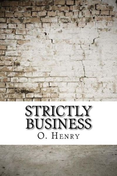 Strictly Business - O Henry - Bücher - Createspace Independent Publishing Platf - 9781974513246 - 14. August 2017