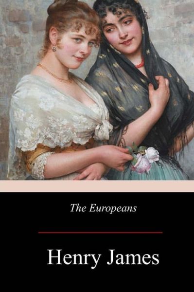 The Europeans - Henry James - Books - Createspace Independent Publishing Platf - 9781975941246 - September 11, 2017