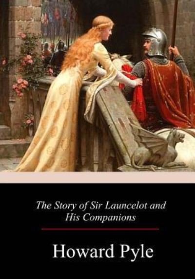 The Story of Sir Launcelot and His Companion - Howard Pyle - Livres - Createspace Independent Publishing Platf - 9781978010246 - 23 octobre 2017