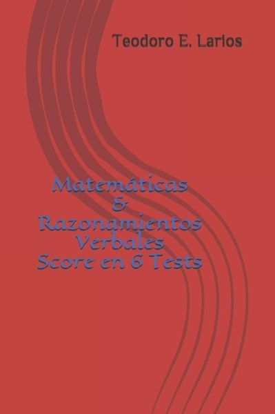 Cover for Teodoro E Larios Palmeros · Matematicas &amp; Razonamientos Verbales Score en 6 Tests (Paperback Bog) (2018)