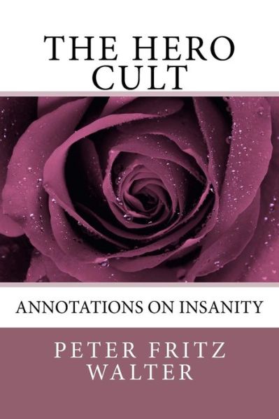 The Hero Cult - Peter Fritz Walter - Bücher - Createspace Independent Publishing Platf - 9781983410246 - 30. Dezember 2017