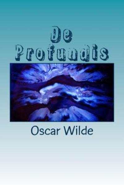 De Profundis - Oscar Wilde - Bøker - CreateSpace Independent Publishing Platf - 9781983535246 - 11. januar 2018