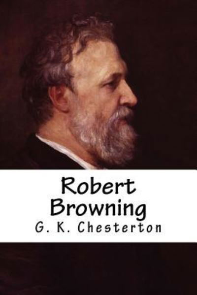 Robert Browning - G K Chesterton - Bøger - Createspace Independent Publishing Platf - 9781986055246 - 15. april 2018