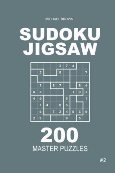 Cover for Author Michael Brown · Sudoku Jigsaw - 200 Master Puzzles 9x9 (Volume 2) (Paperback Book) (2018)