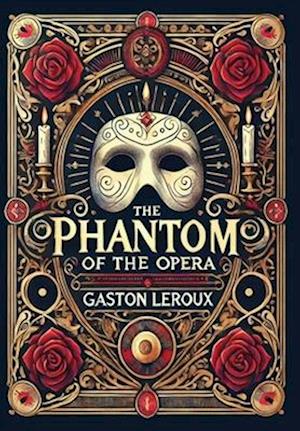 The Phantom of the Opera (Collector's Edition) (Laminated Hardback with Jacket) - Gaston LeRoux - Kirjat - Revive Classics - 9781998667246 - tiistai 3. joulukuuta 2024