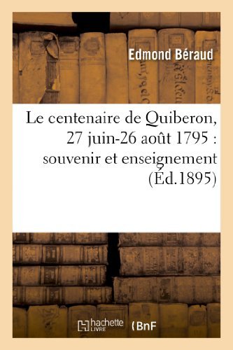 Le Centenaire De Quiberon, 27 Juin-26 Aout 1795: Souvenir et Enseignement - Beraud-e - Bøger - HACHETTE LIVRE-BNF - 9782013253246 - 1. august 2013