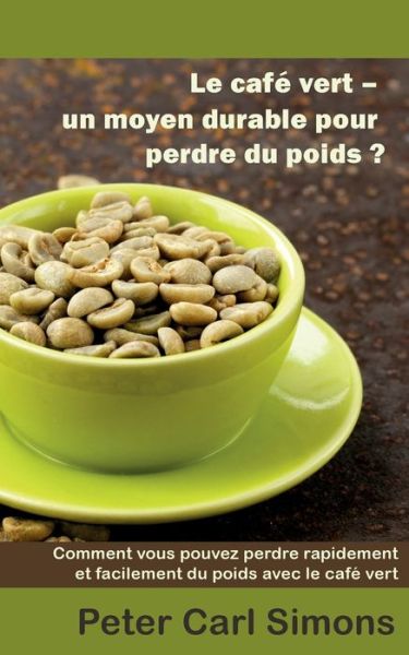 Le café vert - un moyen durable - Simons - Books -  - 9782322120246 - July 13, 2019