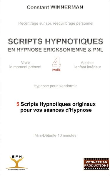 Scripts Hypnotiques en Hypnose Ericksonienne et Pnl N°4 - Constant Winnerman - Books - Books On Demand - 9782810612246 - July 12, 2011