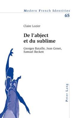 Cover for Claire Lozier · De L'abject et Du Sublime: Georges Bataille, Jean Genet, Samuel Beckett - Modern French Identities (Paperback Book) (2012)