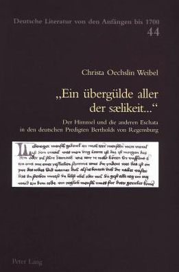 Cover for Christa Oechslin Weibel · &quot;Ein Ueberguelde Aller Der Saelikeit...&quot;: Der Himmel Und Die Anderen Eschata in Den Deutschen Predigten Bertholds Von Regensburg - Deutsche Literatur Von Den Anfaengen Bis 1700 (Pocketbok) (2005)