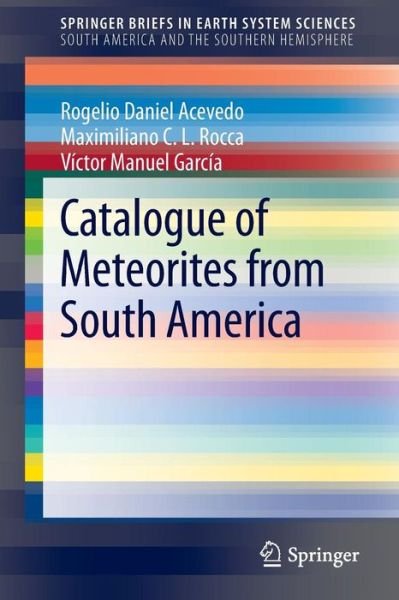 Cover for Rogelio Daniel Acevedo · Catalogue of Meteorites from South America - SpringerBriefs in Earth System Sciences (Paperback Book) [2014 edition] (2014)