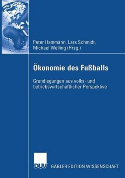 Cover for Peter Hammann · OEkonomie Des Fussballs: Grundlegungen Aus Volks- Und Betriebswirtschaftlicher Perspektive (Paperback Book) [Softcover Reprint of the Original 1st 2004 edition] (2012)