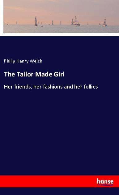 The Tailor Made Girl - Welch - Książki -  - 9783337516246 - 