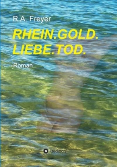Cover for R a Freyer · Rhein.Gold.Liebe.Tod. (Paperback Book) (2021)