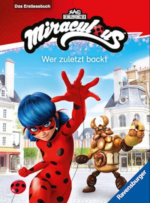 Cover for Anne Scheller · Miraculous - Wer zuletzt backt - Das Erstlesebuch zur Serie (Book) (2025)