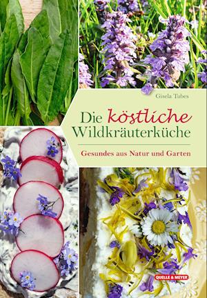 Die köstliche Wildkräuterküche - Gisela Tubes - Książki - Quelle & Meyer - 9783494019246 - 25 listopada 2022