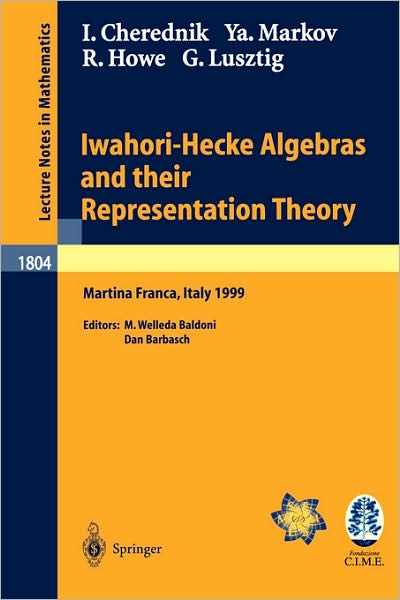 Cover for Ivan Cherednik · Iwahori-Hecke Algebras and their Representation Theory: Lectures given at the CIME Summer School held in Martina Franca, Italy, June 28 - July 6, 1999 - C.I.M.E. Foundation Subseries (Paperback Book) [2002 edition] (2002)