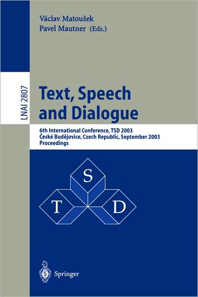 Cover for Vaclav Matousek · Text, Speech and Dialogue: 6th International Conference, TSD 2003, Ceske Budejovice, Czech Republic, September 8-12, 2003, Proceedings - Lecture Notes in Artificial Intelligence (Paperback Book) [2003 edition] (2003)