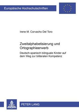 Cover for Corvacho del Toro Irene Corvacho del Toro · Zweitalphabetisierung und Orthographieerwerb: Deutsch-spanisch bilinguale Kinder auf dem Weg zur biliteralen Kompetenz (Paperback Book) (2004)