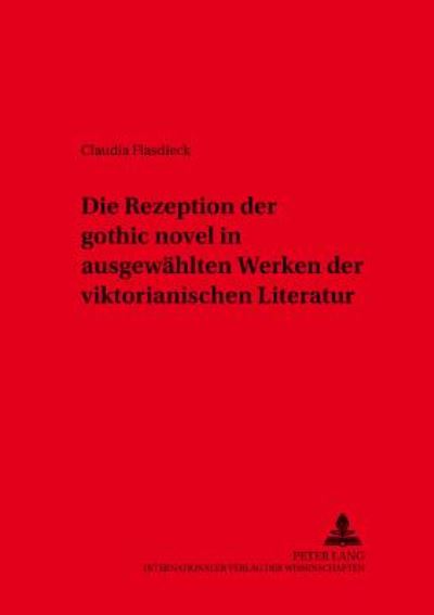 Cover for Claudia Flasdieck · Die Rezeption Der &quot;Gothic Novel&quot; in Ausgewaehlten Werken Der Viktorianischen Literatur - Beitraege Aus Anglistik Und Amerikanistik (Paperback Book) (2005)