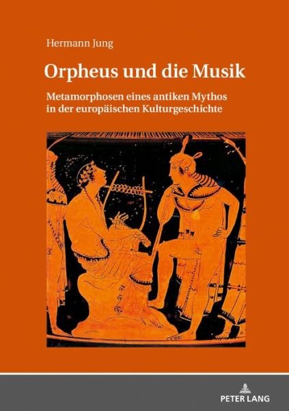 Cover for Hermann Jung · Orpheus Und Die Musik: Metamorphosen Eines Antiken Mythos in Der Europaeischen Kulturgeschichte (Hardcover Book) (2018)