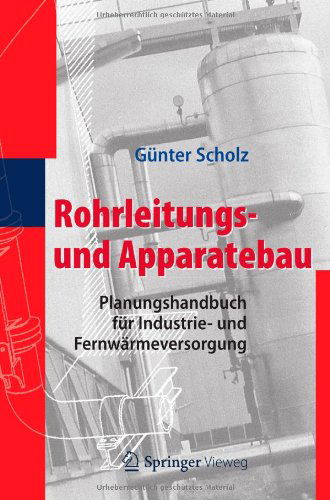 Cover for Gunter Scholz · Rohrleitungs- Und Apparatebau: Planungshandbuch Fur Industrie- Und Fernwarmeversorgung (Hardcover Book) [2012 edition] (2012)