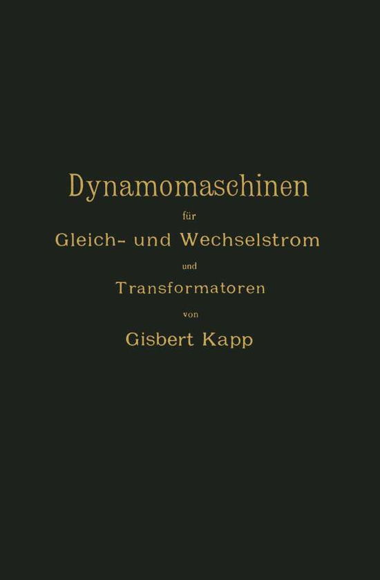 Dynamomaschinen Fur Gleich- Und Wechselstrom Und Transformatoren - Gisbert Kapp - Libros - Springer-Verlag Berlin and Heidelberg Gm - 9783642494246 - 13 de diciembre de 1901