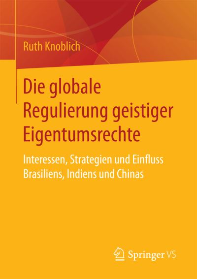 Cover for Ruth Knoblich · Die globale Regulierung geistiger Eigentumsrechte (Book) [1. Aufl. 2017 edition] (2017)