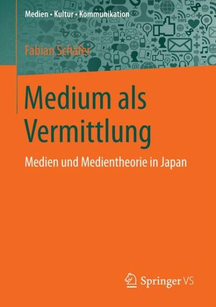 Cover for Fabian Schafer · Medium ALS Vermittlung: Medien Und Medientheorie in Japan - Medien - Kultur - Kommunikation (Paperback Book) [1. Aufl. 2017 edition] (2016)