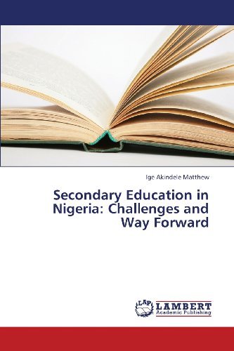 Secondary Education in Nigeria: Challenges and Way Forward - Ige Akindele Matthew - Livros - LAP LAMBERT Academic Publishing - 9783659379246 - 25 de abril de 2013