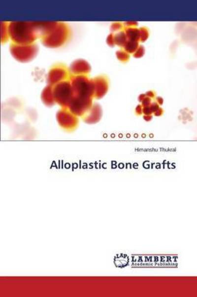 Cover for Thukral Himanshu · Alloplastic Bone Grafts (Taschenbuch) (2015)