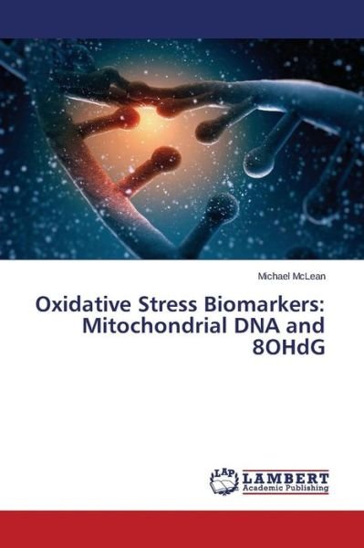 Cover for Mclean Michael · Oxidative Stress Biomarkers: Mitochondrial Dna and 8ohdg (Paperback Bog) (2015)