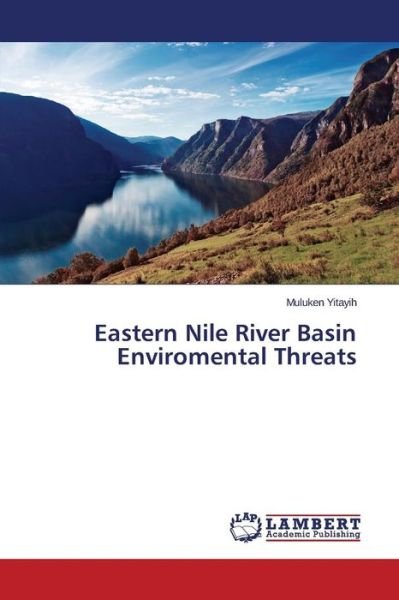 Cover for Yitayih Muluken · Eastern Nile River Basin Enviromental Threats (Paperback Bog) (2015)