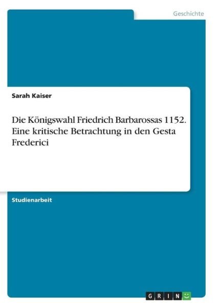 Die Königswahl Friedrich Barbaro - Kaiser - Books -  - 9783668292246 - September 14, 2016