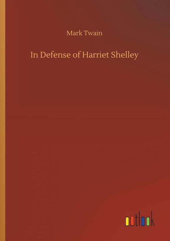 In Defense of Harriet Shelley - Twain - Libros -  - 9783732638246 - 5 de abril de 2018