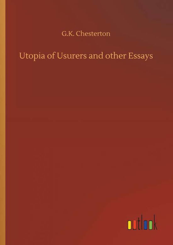 Utopia of Usurers and other - Chesterton - Books -  - 9783734014246 - September 20, 2018